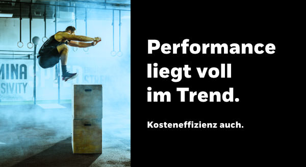 Performance liegt voll im Trend. Kosteneffizienz auch. 